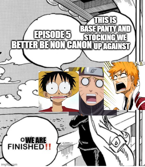 Episode 5 of Panty and Stocking be like | This is base panty and Stocking we are up against; episode 5 better be non canon; we are | image tagged in i better stay in my office or im finished | made w/ Imgflip meme maker