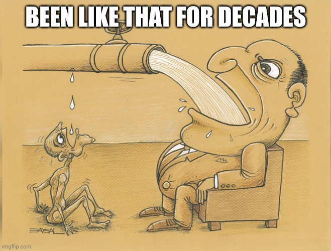 Been like that for decades | image tagged in fat man drinking from pipe | made w/ Imgflip meme maker