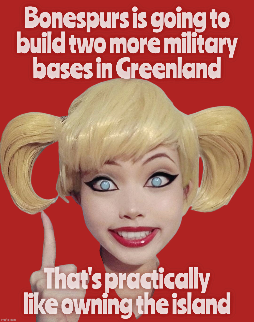 Trump worked out the same military deal with Greenland that we already had since World War II | Bonespurs is going to
build two more military
bases in Greenland; That's practically like owning the island | image tagged in harley quinn,trump,greenland,greenland is still part of denmark,more us military bases in greenland,golly gee | made w/ Imgflip meme maker