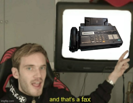 And that's a fax | fax | image tagged in and that's a fact,fax,memes,random tag i decided to put,scary facts,i bring the funny | made w/ Imgflip meme maker