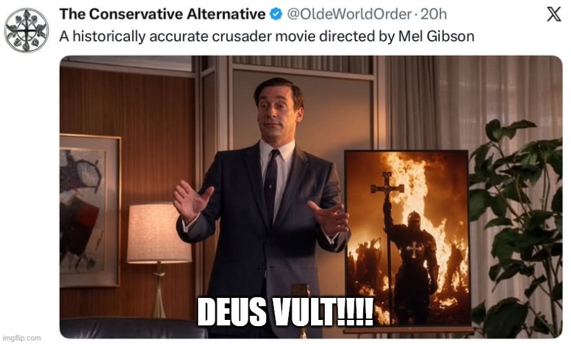 Don Draper Pitches the Crusades | deus vult!!!! | image tagged in don draper,crusader,crusades,mel gibson,jon hamm mad men,mad men | made w/ Imgflip meme maker