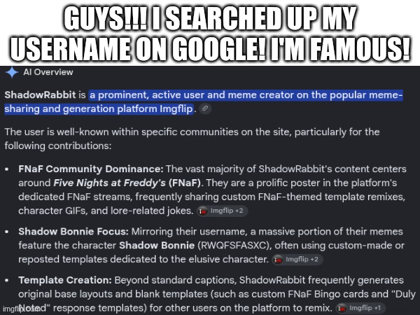 GUYS!!!! HUGE ANNOUNCEMENT!!! | GUYS!!! I searched up my username on google! I'm famous! | image tagged in memes | made w/ Imgflip meme maker