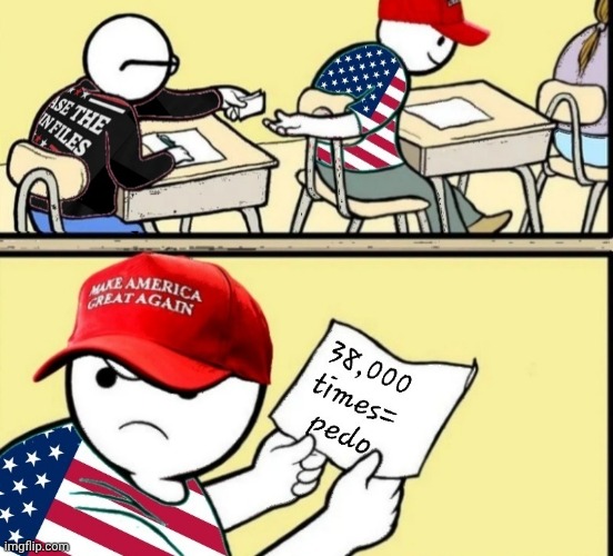 38,000 times = pedo | image tagged in note passing,maga,epstein,pedophile | made w/ Imgflip meme maker