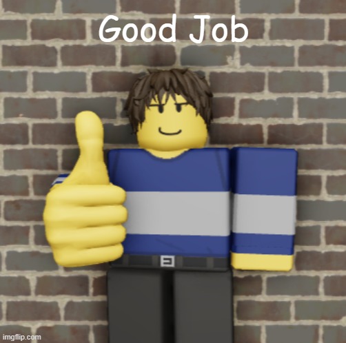 Thumps up to you | Good Job | image tagged in artur thumps up,blood debt,roblox,roblox meme | made w/ Imgflip meme maker