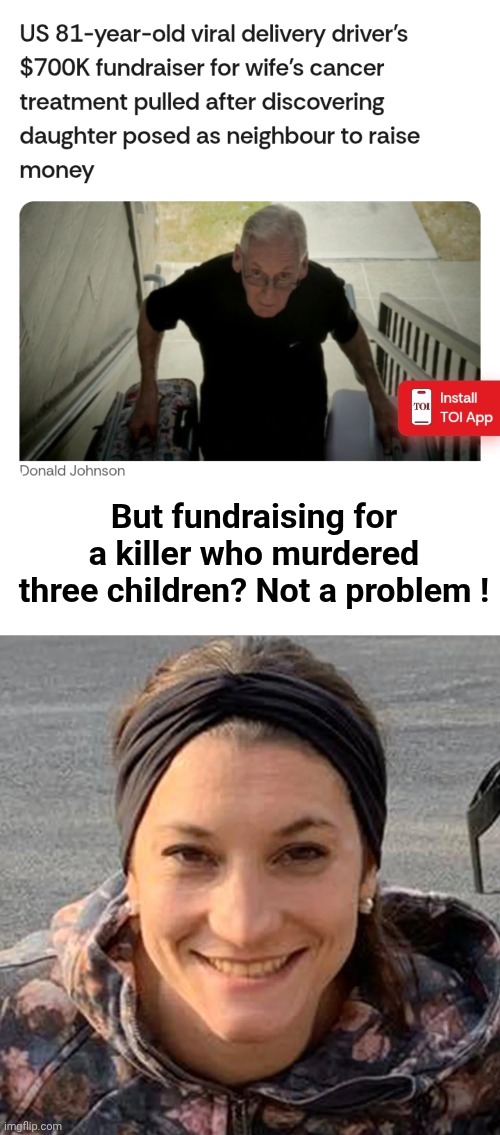 GoFundMe halts payments for senior with health problems - but not Killer Clancy | But fundraising for a killer who murdered three children? Not a problem ! | image tagged in blank white template,killer lindsay clancy,old man,ailing wife | made w/ Imgflip meme maker