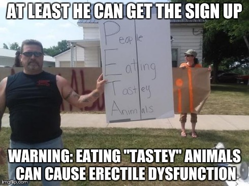 AT LEAST HE CAN GET THE SIGN UP WARNING: EATING "TASTEY" ANIMALS CAN CAUSE ERECTILE DYSFUNCTION | image tagged in pig wrestling defender | made w/ Imgflip meme maker