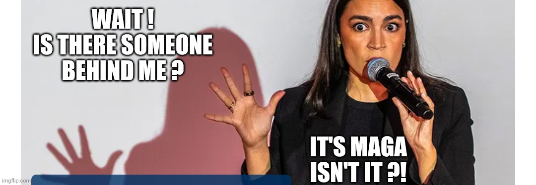 Scared of her own shadow | Wait !
Is there someone behind me ? It's maga
Isn't it ?! | image tagged in aoc,crying democrats,democratic socialism,liberals,leftists | made w/ Imgflip meme maker