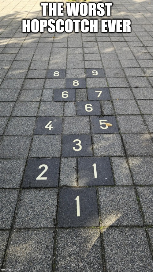 Hopscotch? | The worst hopscotch ever | image tagged in you had one job | made w/ Imgflip meme maker