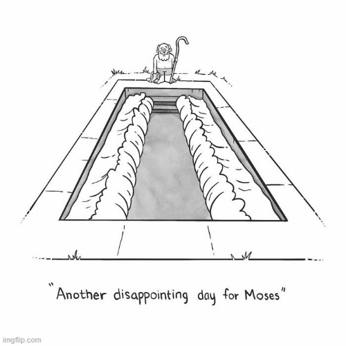 Poor Moses | image tagged in comics | made w/ Imgflip meme maker