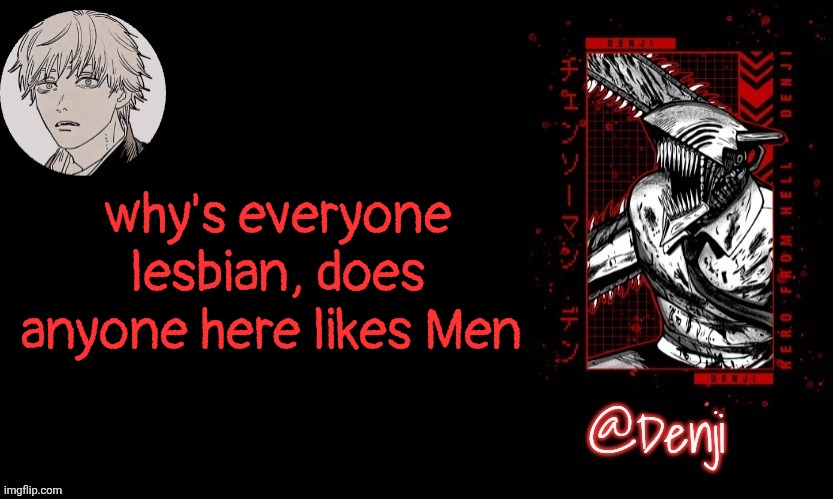 . | why's everyone lesbian, does anyone here likes Men | made w/ Imgflip meme maker