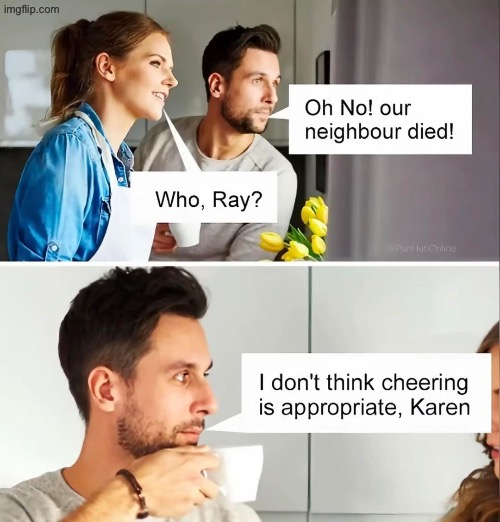 Inappropriate | image tagged in repost,puns,next door neighbor,died,who ray,inappropriate | made w/ Imgflip meme maker