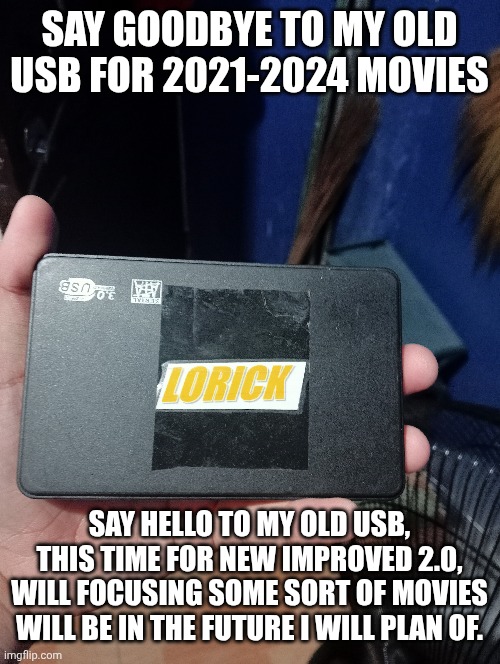 Say Goodbye to my old USB, say hello to my old USB that are now expanded to 2.0 | Say goodbye to my old USB for 2021-2024 movies; Say hello to my old USB, this time for new improved 2.0, will focusing some sort of movies will be in the future I will plan of. | image tagged in meme,memes,movies,usb,say goodbye,expanded | made w/ Imgflip meme maker