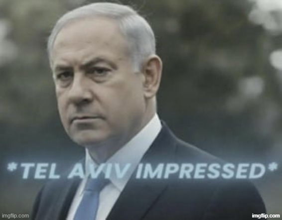 Tel aviv impressed | image tagged in tel aviv impressed | made w/ Imgflip meme maker