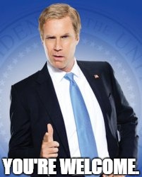 You're welcome. | image tagged in your welcome | made w/ Imgflip meme maker