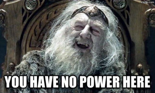 image tagged in you have no power here | made w/ Imgflip meme maker