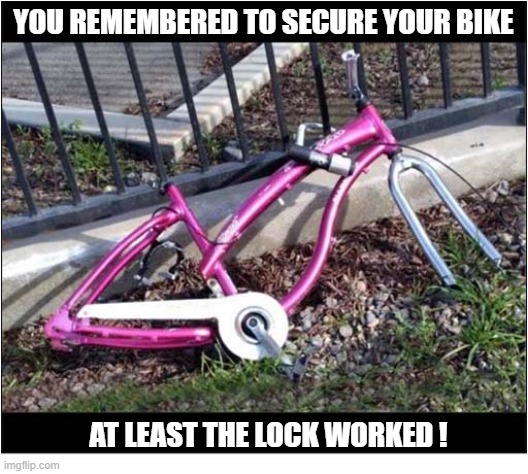 Always Look For The Positve Side Of Every Situation ! | You Remembered To secure your bike; At Least The Lock Worked ! | image tagged in positive thinking,bike,stolen | made w/ Imgflip meme maker