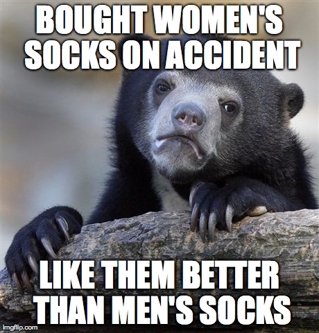 Confession Bear | BOUGHT WOMEN'S SOCKS ON ACCIDENT LIKE THEM BETTER THAN MEN'S SOCKS | image tagged in memes,confession bear | made w/ Imgflip meme maker