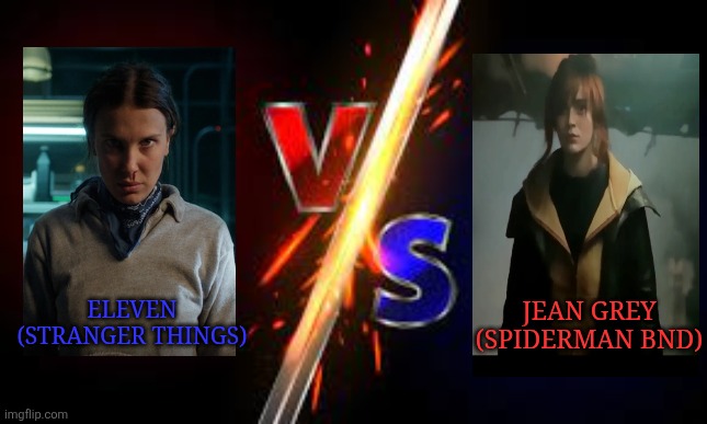 vs | ELEVEN (STRANGER THINGS); JEAN GREY (SPIDERMAN BND) | image tagged in vs | made w/ Imgflip meme maker