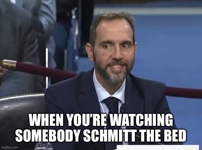 Jack Smith | When you’re watching somebody Schmitt the bed | image tagged in jack smith | made w/ Imgflip meme maker
