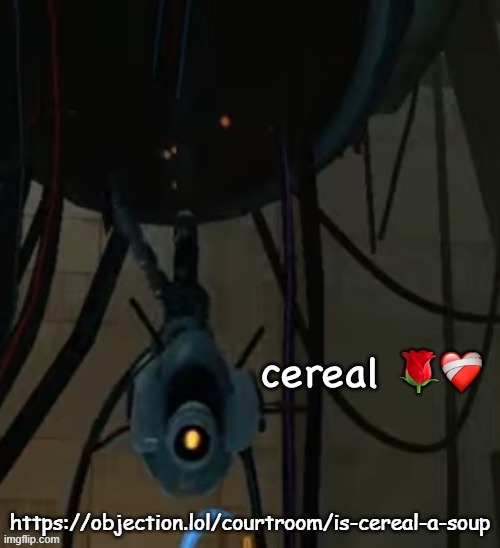 https://objection.lol/courtroom/is-cereal-a-soup | https://objection.lol/courtroom/is-cereal-a-soup | image tagged in cereal | made w/ Imgflip meme maker