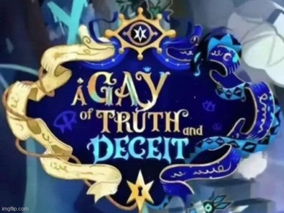 a gay of truth and deciet | image tagged in shadowvanilla,crk | made w/ Imgflip meme maker