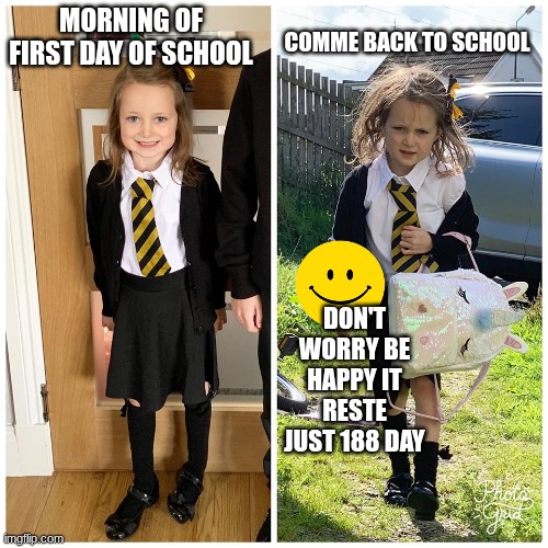 Verity | Morning of First Day of school; Comme back to school; Don't worry be happy It reste just 188 day | image tagged in first day of school | made w/ Imgflip meme maker