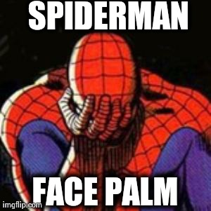 Sad Spiderman | SPIDERMAN FACE PALM | image tagged in memes,sad spiderman,spiderman | made w/ Imgflip meme maker