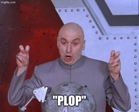 Dr Evil Laser Meme | "plop" | image tagged in memes,dr evil laser | made w/ Imgflip meme maker