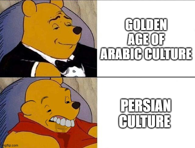 golden age vs persian culture | golden age of arabic culture; persian culture | image tagged in tuxedo winnie the pooh grossed reverse,iran,iranian,persian,golden age,culture | made w/ Imgflip meme maker