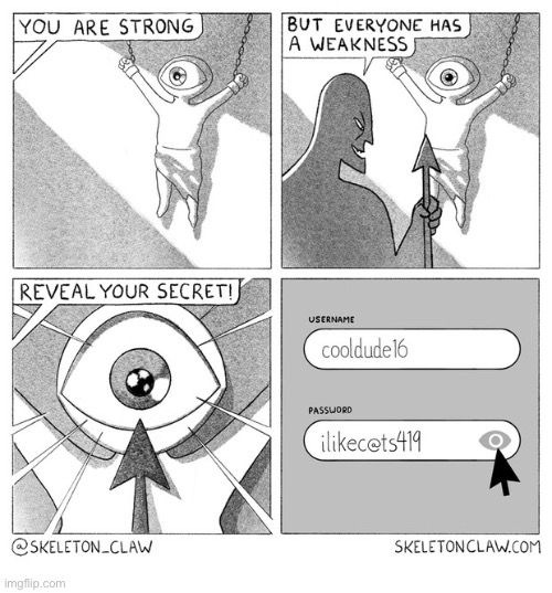 The secret’s out | image tagged in comics,skeleton claw,strong,weakness,secret,i like cats | made w/ Imgflip meme maker
