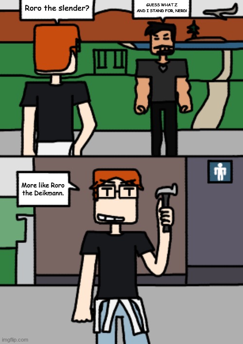 MC fights Roro the Deikmann Slender | Guess what Z and I stand for, nerd! Roro the slender? More like Roro the Deikmann. | image tagged in mc,moscovio may,comics,deikmann,roro the slender | made w/ Imgflip meme maker