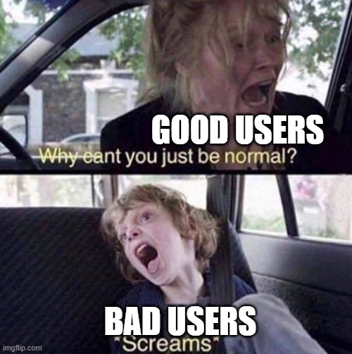 heh, goanimate | good users; bad users | image tagged in why can't you just be normal | made w/ Imgflip meme maker