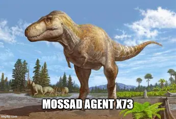 mossad agent x73 | made w/ Imgflip meme maker