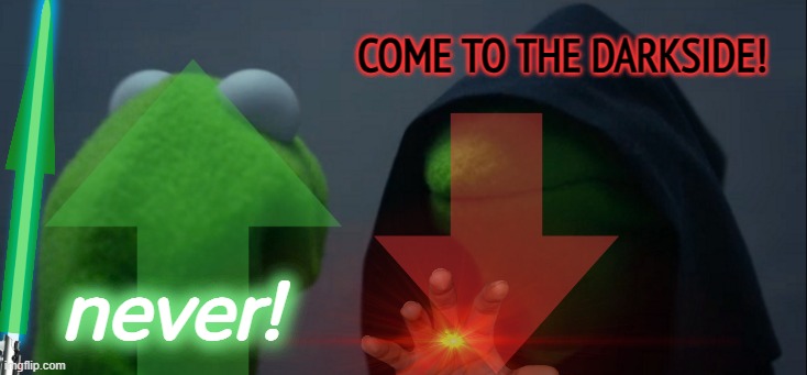 never going down | come to the darkside! never! | image tagged in memes,evil kermit | made w/ Imgflip meme maker
