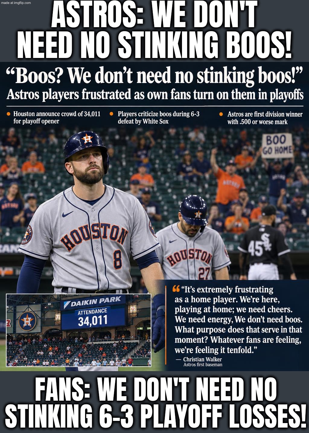 ASTROS: WE DON'T NEED NO STINKING BOOS! FANS: WE DON'T NEED NO STINKING EMPTY SEATS OR 6–3 LOSSES! | ASTROS: WE DON'T NEED NO STINKING BOOS! FANS: WE DON'T NEED NO STINKING 6–3 PLAYOFF LOSSES! | image tagged in astros,mlb baseball,baseball,sports,loss,sports fans | made w/ Imgflip meme maker