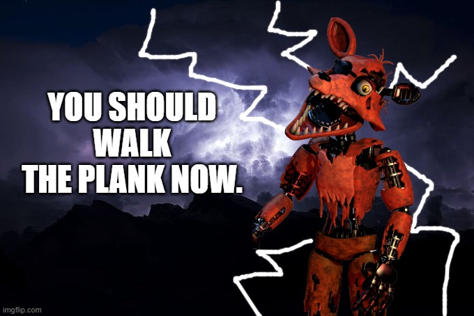Low Tier God Background | YOU SHOULD WALK THE PLANK NOW. | image tagged in low tier god background | made w/ Imgflip meme maker