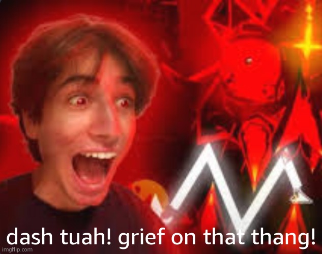 hop on grief stream | dash tuah! grief on that thang! | image tagged in dawgie | made w/ Imgflip meme maker