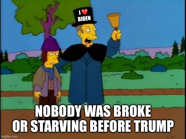 I ❤️ BIDEN Nobody was broke or starving before Trump | image tagged in simpsons boy for sale | made w/ Imgflip meme maker