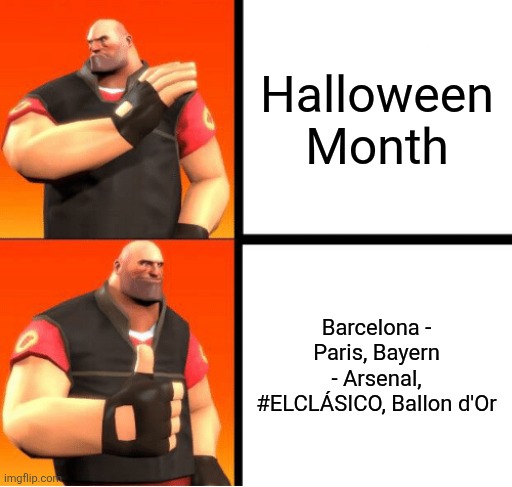 This October~ <3 | Halloween Month; Barcelona - Paris, Bayern - Arsenal, #ELCLÁSICO, Ballon d'Or | image tagged in heavy drake,champions league,la liga,ballon d'or,football,soccer | made w/ Imgflip meme maker