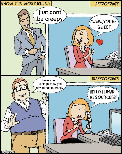 sexual harassment trainings are useless | just dont be creepy; harassment trainings show you how to not be creepy | image tagged in hello human resources,hr,training | made w/ Imgflip meme maker