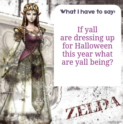 Lowk debating on what to be this year for my party | If yall are dressing up for Halloween this year what are yall being? | image tagged in zelda temp | made w/ Imgflip meme maker