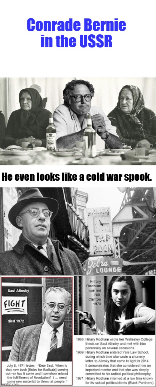 intellectual dirt bags | Conrade Bernie in the USSR; He even looks like a cold war spook. | made w/ Imgflip meme maker