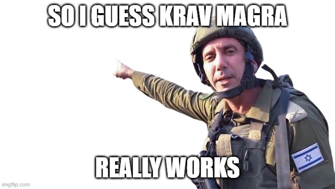 Soldier pointing | so I guess krav magra really works | image tagged in soldier pointing | made w/ Imgflip meme maker