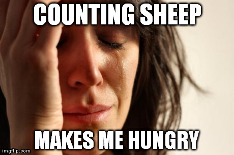 First World Problems Meme | COUNTING SHEEP MAKES ME HUNGRY | image tagged in memes,first world problems | made w/ Imgflip meme maker