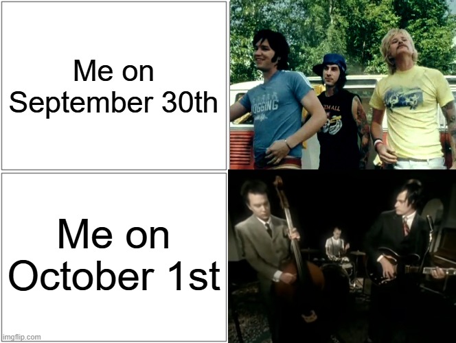 It's Time To Live Like Jack and Sally | Me on September 30th; Me on October 1st | image tagged in memes,blank comic panel 2x2,october,music meme,relatable memes,september | made w/ Imgflip meme maker