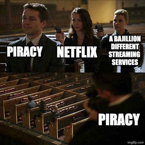 History repeats itself | piracy; a bajillion different streaming 
services; Netflix; Piracy | image tagged in assassination chain,netflix,disney plus,streaming | made w/ Imgflip meme maker