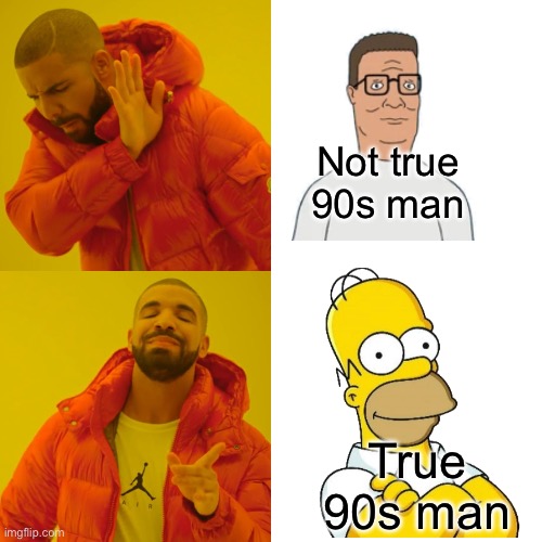 Drake Hotline Bling Meme | Not true 90s man; True 90s man | image tagged in memes,drake hotline bling | made w/ Imgflip meme maker