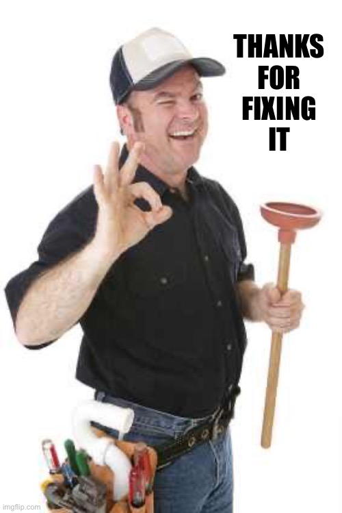 plumber | Thanks 
for 
fixing 
it | image tagged in plumber | made w/ Imgflip meme maker