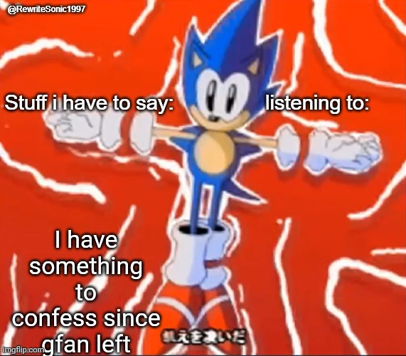 Rewrite Looping the rooms temp | I have something to confess since gfan left | image tagged in rewrite looping the rooms temp | made w/ Imgflip meme maker