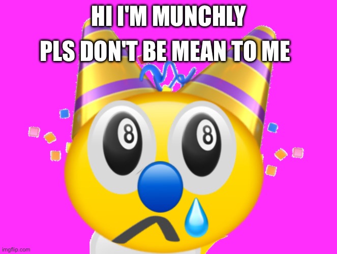 I'm just a Little Creature | Pls don't be mean to me; Hi I'm Munchly | image tagged in erggehehhh | made w/ Imgflip meme maker